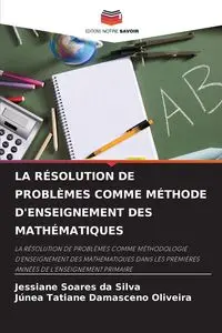 LA RÉSOLUTION DE PROBLÈMES COMME MÉTHODE D'ENSEIGNEMENT DES MATHÉMATIQUES - Silva Soares da Jessiane