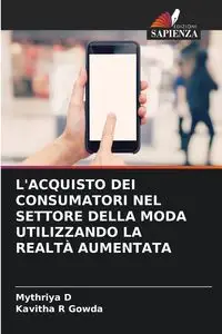 L'ACQUISTO DEI CONSUMATORI NEL SETTORE DELLA MODA UTILIZZANDO LA REALTÀ AUMENTATA - D Mythriya