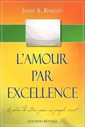 L'AMOUR PAR EXCELLENCE, édition révisée - John A. Knight