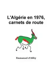 L'Algérie en 1976, carnets de route - Emmanuel d'Affry