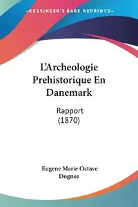 L'Archeologie Prehistorique En Danemark - Eugene Marie Dognee Octave