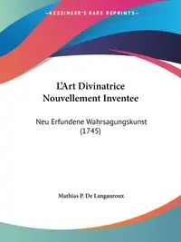 L'Art Divinatrice Nouvellement Inventee - Langauroux Mathias P. De