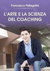 L'Arte e la Scienza del Coaching - Francesco Pellegatta