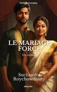 LE MARIAGE FORCÉ - Suchandra Roychowdhury