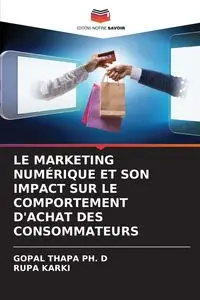 LE MARKETING NUMÉRIQUE ET SON IMPACT SUR LE COMPORTEMENT D'ACHAT DES CONSOMMATEURS - THAPA PH. D GOPAL