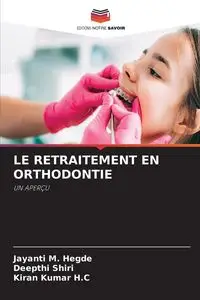 LE RETRAITEMENT EN ORTHODONTIE - Hegde Jayanti M.