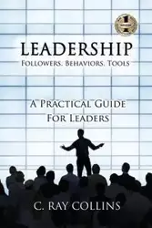 LEADERSHIP Followers, Behaviors, Tools - Ray Collins C.