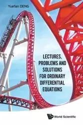 LECTURES, PROBLEM & SOLUTION ORDINARY DIFFERENTIAL EQUATION - YUEFAN DENG