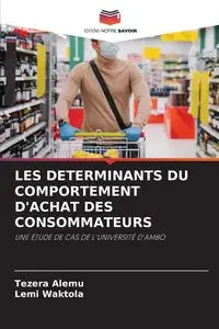 LES DETERMINANTS DU COMPORTEMENT D'ACHAT DES CONSOMMATEURS - Alemu Tezera