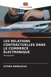 LES RELATIONS CONTRACTUELLES DANS LE COMMERCE ÉLECTRONIQUE - MENGLIEVA SITORA