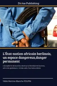 L'État-nation africain berlinois, un espace dangereux,danger permanent - Poupin Yéble Martine-Blanche