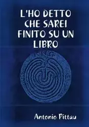 L'HO DETTO CHE SAREI FINITO SU UN LIBRO - Antonio Pittau