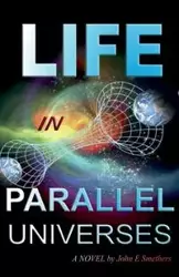 LIFE IN PARALLEL UNIVERSES - John Smethers E