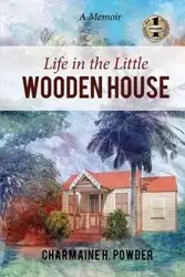 LIFE IN THE LITTLE WOODEN HOUSE - Charmaine Powder