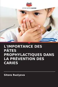 L'IMPORTANCE DES PÂTES PROPHYLACTIQUES DANS LA PRÉVENTION DES CARIES - Ruziyeva Sitora