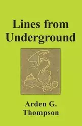 LINES FROM UNDERGROUND - Arden G. Thompson