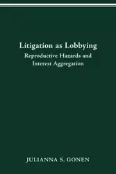 LITIGATION AS LOBBYING - JULIANNA S. GONEN