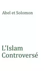 L'Islam Controversé - Solomon Abel et