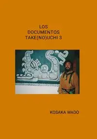 LOS DOCUMENTOS TAKE(NO)UCHI 3 - Wado Kosaka