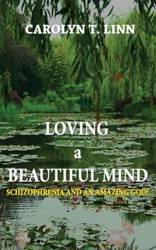 LOVING A BEAUTIFUL MIND - T. Linn Carolyn