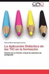 La Aplicación Didáctica de las TIC en la formación - Patricia Henríquez Coronel María