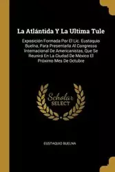 La Atlántida Y La Ultima Tule - Buelna Eustaquio