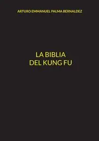 La Biblia del Kung Fu - PALMA ARTURO EMMANUEL BERNALDEZ