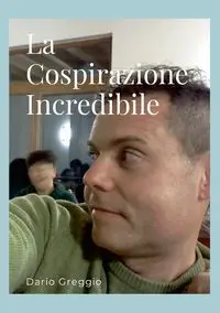 La Cospirazione Incredibile - Dario Greggio