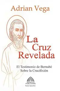 La Cruz Revelada - El Testimonio de Bernabé Sobre la Crucifixión - Adrian Vega