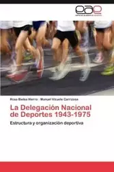 La Delegación Nacional de Deportes 1943-1975 - Rosa Bielsa Hierro