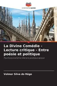 La Divine Comédie - Lecture critique - Entre poésie et politique - Silva do Rêgo Volmer