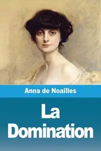La Domination - Anna de Noailles