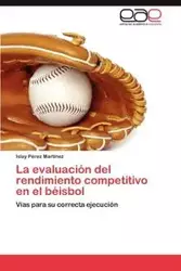 La Evaluacion del Rendimiento Competitivo En El Beisbol - Perez Martinez Islay