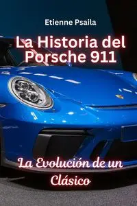 La Historia Del Porsche 911 - Psaila Etienne