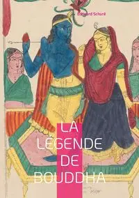 La Légende de Bouddha - Schuré Édouard