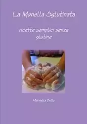 La Monella Sglutinata - ricette semplici senza glutine - Buffa Marinella