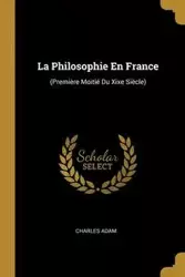 La Philosophie En France - Adam Charles
