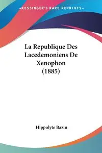 La Republique Des Lacedemoniens De Xenophon (1885) - Bazin Hippolyte