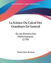 La Science Du Calcul Des Grandeurs En General - Charles Rene Reyneau