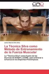 La Técnica Silva como Método de Entrenamiento de la Fuerza Muscular - Silva Jaime Alberto Ortiz