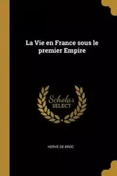 La Vie en France sous le premier Empire - Broc Hervé de