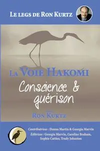 La Voie Hakomi Conscience & guérison Le legs de Ron Kurtz - Ron Kurtz