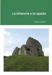 La bilancia e la spada - Alberto Bassini