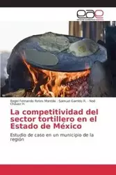 La competitividad del sector tortillero en el Estado de México - Fernando Retes Mantilla Rogel