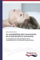 La complejidad del inconsciente en el psicoanálisis humanista - Placido Pereira Salezio