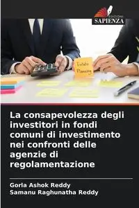 La consapevolezza degli investitori in fondi comuni di investimento nei confronti delle agenzie di regolamentazione - Ashok Reddy Gorla