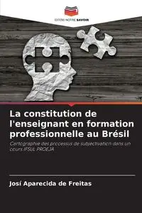 La constitution de l'enseignant en formation professionnelle au Brésil - Freitas Josí Aparecida de