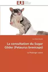 La consultation du sugar glider (petaurus breviceps) - RAVELET-L