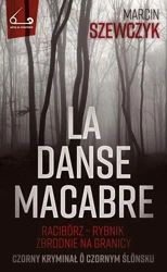 La danse macabre. Racibórz - Rybnik, zbrodnie... - Marcin Szewczyk