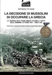 La decisione di Mussolini di occupare la Grecia - Francesco Mattesini
